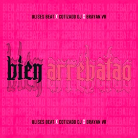 Bien Arrebatao (feat. Cotizado Dj & Ulises Beat) Brayan Vr