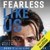 Fearless Like Us: Like Us, Book 9 (Unabridged) - Krista Ritchie & Becca Ritchie