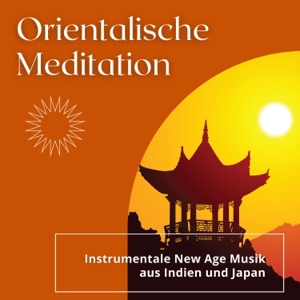 Orientalische Meditation - Instrumentale New Age Musik aus Indien und Japan