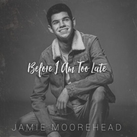 Before I Am Too Late Jamie Moorehead