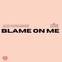 Blame On Me (feat. CÜSI) - Single - Alex Catrambone