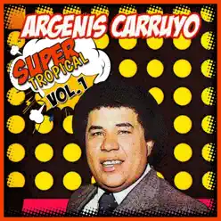 Super Tropical, Vol. 1 - Argenis Carruyo