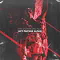 Left Outside Alone