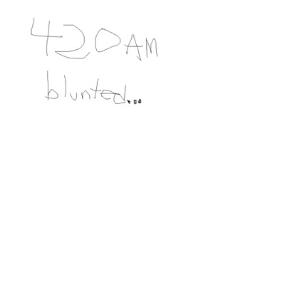 4:20 AM, Blunted. - Single