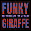 Funky Giraffe - Are You Ready for Me Baby artwork