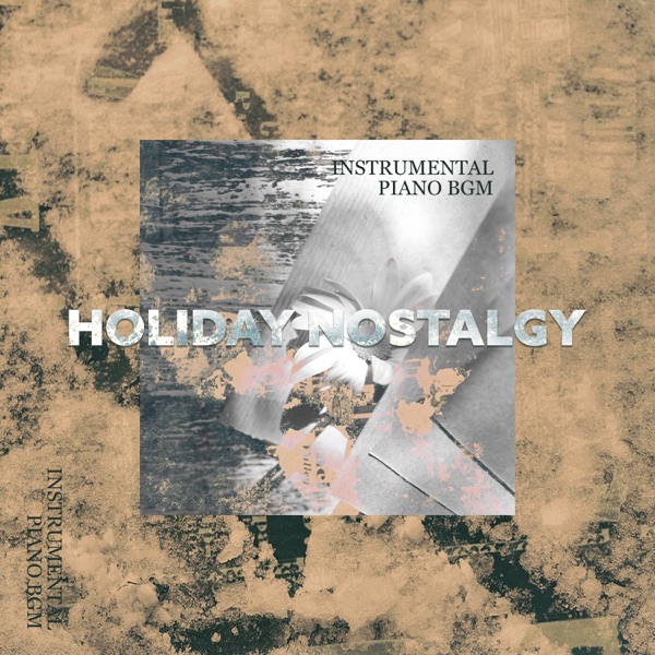 Holiday Nostalgy – Instrumental Piano BGM