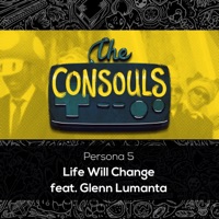 Life Will Change (Persona 5) (feat. Glenn Lumanta) - Single - The Consouls