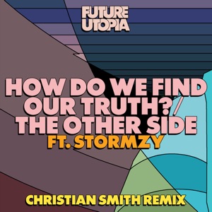 How Do We Find Our Truth? / The Other Side (Christian Smith Remix) [feat. Stormzy] - Single