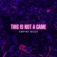 This Is Not a Game - Single - EMPIRE MODE