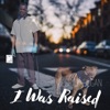 I Was Raised - Single