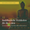 55 buddhistische Weisheiten für Ihr Leben: Eine Auswahl der schönsten Zitate des Buddha - Ingo Hoppe & Patrick Lynen