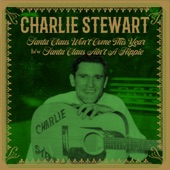 Charlie Stewart - Santa Claus Won't Come This Year