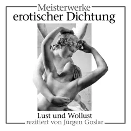 Meisterwerke erotischer Dichtung: Lust und Wollust