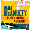 Diary of a Young Naturalist - Dara McAnulty
