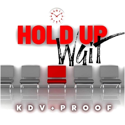 Hold Up (Wait) (feat. KDV & Proof) - Single