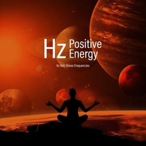 Hz Positive Energy - Calmness, Ultimate Relaxation, Hypnotic Relief, Music for Meditation
