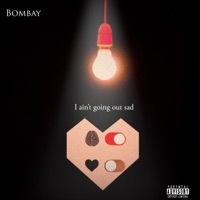 I Ain't Going Out Sad - Single - Bombay
