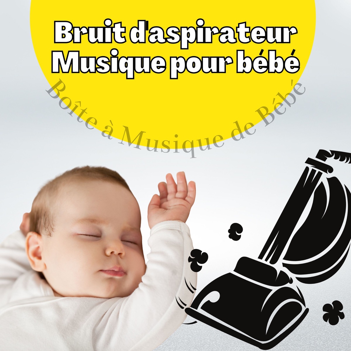 Bruit d'aspirateur & Musique pour bébé - Album by Boîte à Musique de Bébé -  Apple Music