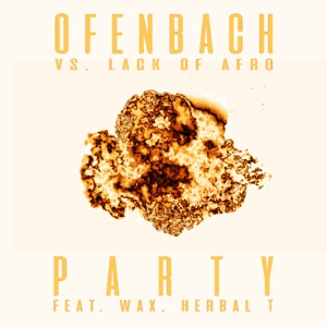 PARTY (feat. Wax and Herbal T) [Ofenbach vs. Lack of Afro] [Remix] - Single