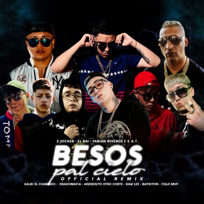 Besos Pal Cielo (Remix) [feat. Bayriton, Balbi El Chamako, Andresito Otro Corte, Drakomafia, Raw-Lee & Italo Mvp] - Single