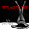 Tantra Yoga Collection: 50 Erotic Tracks for Sensual Massage, Tantric Sexuality, Lounge Music for Making Love - Tantra Yoga Masters