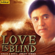 Love is Blind - Jagjit Singh