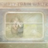 Empty Train Waltz - Single