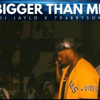 DJ JAYLO - BIGGER THAN ME (feat. 704.BRYSON)