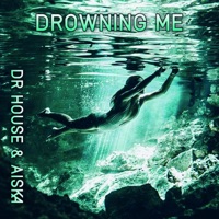 Drowning Me - Single - Dr. House & AISKA