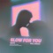 Slow For You (feat. Mayn) - Will Rhead & Alex Ross lyrics