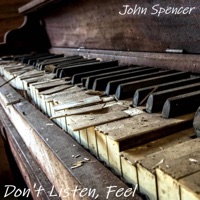 Don't Listen, Feel - Single - John Spencer