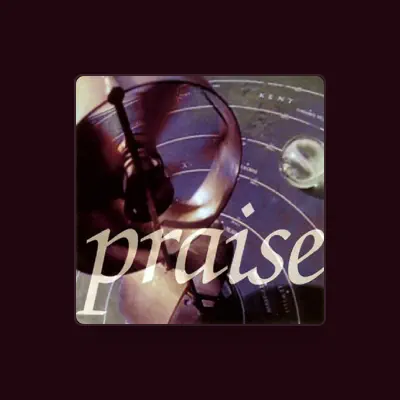 Listen to PRAISE, watch music videos, read bio, see tour dates & more!
