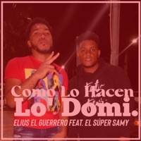 Como Lo Hacen Lo'domi (feat. El Super Samy) - Single - Elius El Guerrero