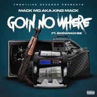 Goin No Where (feat. Skiparachee) - Single - Mack Mo.Aka King Mack