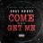 Come and Get Me (feat. Shae Boogz)