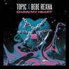 Bebe Rexha, Topic - Chain My Heart