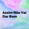 Assim Não Vai Dar Bom - Single