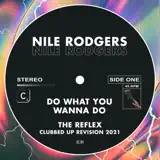 Nile Rodgers - Do What You Wanna Do (The Reflex Clubbed Up Revision 2021)