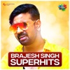 Brajesh Singh - Superhits