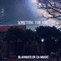 Something For You - Single - Blaqhustler ZA Music