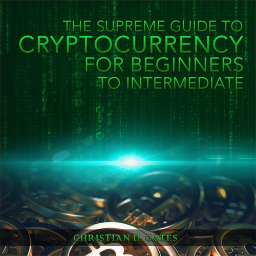 The Supreme Guide to Cryptocurrency: For Beginners to Intermediate (Unabridged) cover