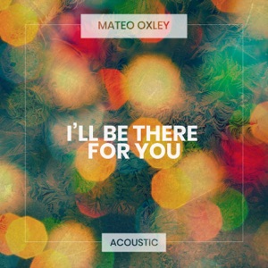Mateo Oxley - I'll Be There for You (Acoustic) - 排舞 音樂