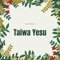 Taiwa Yesu - John Mbaka lyrics