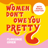 Women Don't Owe You Pretty - Florence Given