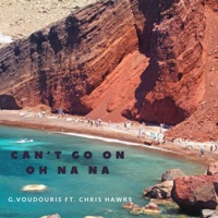 Can't Go On (Oh Na Na) (feat. G.Voudouris) - Single - Chris Hawks