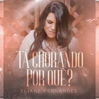 Tà Chorando por Quê? - Single - Eliane Fernandes