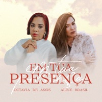 Em Tua Presença - Single - Octavia de Assis & Aline Brasil