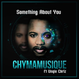 Something About You (feat. Unqle Chriz) - Single