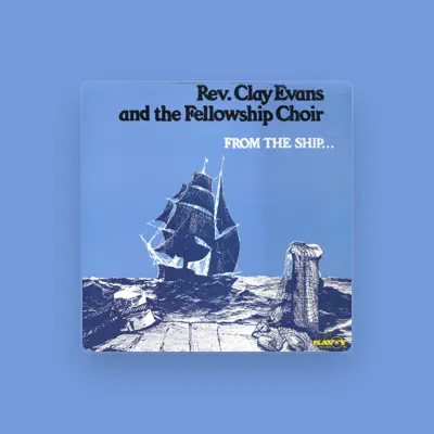 Listen to Rev. Clay Evans & The Fellowship Choir, watch music videos, read bio, see tour dates & more!