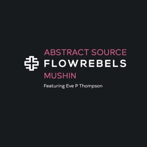 Flow Rebels: Mushin (feat. Eve P Thompson)
